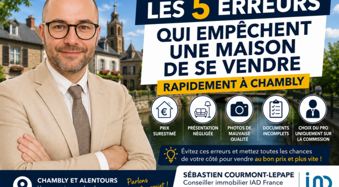 Les 5 erreurs qui empêchent une maison de se vendre rapidement à Chambly - Sébastien Courmont-Lepape IAD France